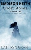 Madison Keith Ghost Stories: Volume One (A Madison Keith Collection, #1) (eBook, ePUB) Madison Keith Ghost Stories: Volume One (A Madison Keith Collection, #1) (eBook, ePUB)