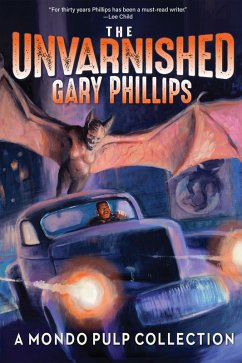 The Unvarnished Gary Phillips: A Mondo Pulp Collection (eBook, ePUB) - Phillips, Gary