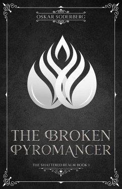 The Broken Pyromancer (The Shattered Realm, #1) (eBook, ePUB) - Soderberg, Oskar