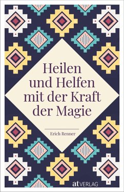 Heilen und Helfen mit der Kraft der Magie (eBook, ePUB) - Renner, Erich