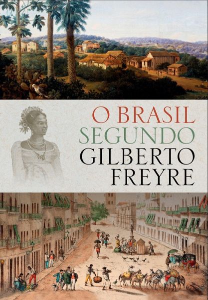 O Brasil Segundo Gilberto Freyre (eBook, ePUB) O Brasil Segundo Gilberto Freyre (eBook, ePUB)