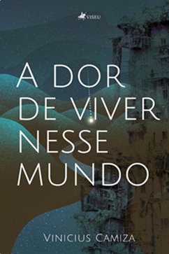A dor de viver nesse mundo (eBook, ePUB) - Camiza, Vinicius