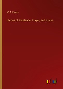 Hymns of Penitence, Prayer, and Praise - Essery, W. A.