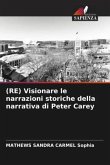 (RE) Visionare le narrazioni storiche della narrativa di Peter Carey