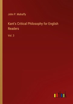 Kant's Critical Philosophy for English Readers - Mahaffy, John P.