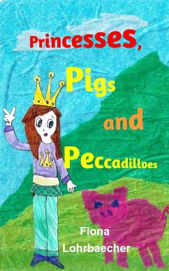 Princesses, Pigs and Peccadilloes - Lohrbaecher, Fiona