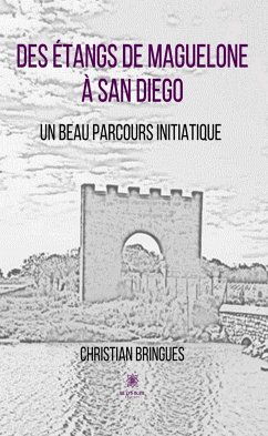 Des étangs de Maguelone à San Diego (eBook, ePUB) - Bringues, Christian