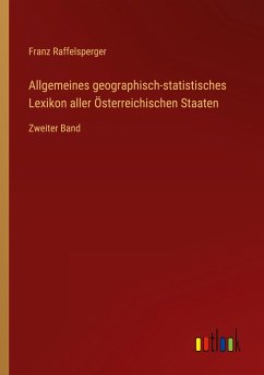Allgemeines geographisch-statistisches Lexikon aller Österreichischen Staaten - Raffelsperger, Franz