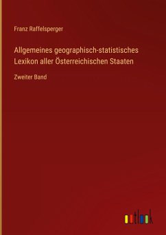 Allgemeines geographisch-statistisches Lexikon aller Österreichischen Staaten