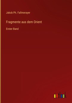 Fragmente aus dem Orient - Fallmerayer, Jakob Ph.