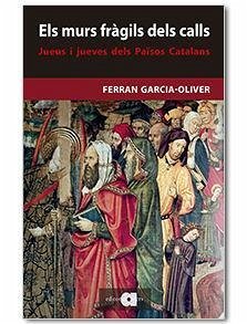 Els murs fràgils dels calls : jueus i jueves dels Països catalans - Garcia-Oliver I Garcia, Ferran