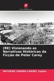 (RE) Visionando as Narrativas Históricas da Ficção de Peter Carey
