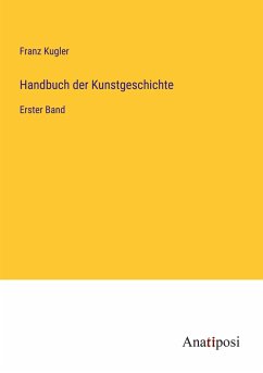 Handbuch der Kunstgeschichte - Kugler, Franz