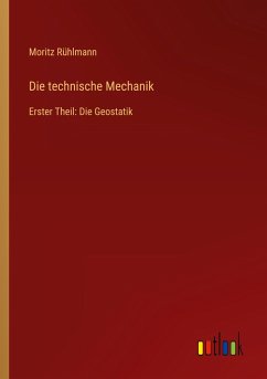 Die technische Mechanik - Rühlmann, Moritz