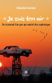 Je suis ton air: Ou le journal d'un gars qui voulait être sophrologue