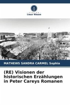 (RE) Visionen der historischen Erzählungen in Peter Careys Romanen - Sophia, MATHEWS SANDRA CARMEL