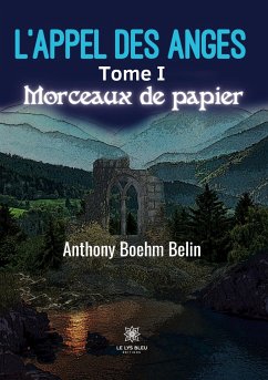 L'appel des anges: Tome I: Morceaux de papier - Anthony Boehm Belin