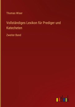 Vollständiges Lexikon für Prediger und Katecheten - Wiser, Thomas