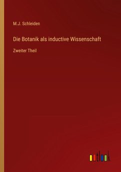 Die Botanik als inductive Wissenschaft - Schleiden, M. J.