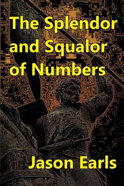 The Splendor and Squalor of Numbers - Earls, Jason