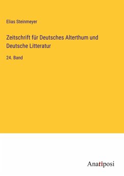 Zeitschrift für Deutsches Alterthum und Deutsche Litteratur - Steinmeyer, Elias