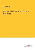 Die Drei Kriegsjahre 1756, 1757, 1758 in Deutschland