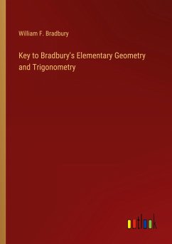 Key to Bradbury's Elementary Geometry and Trigonometry - Bradbury, William F.