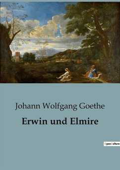 Erwin und Elmire - Goethe, Johann Wolfgang