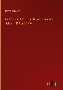 Gedichte und kritische Aufsätze aus den Jahren 1839 und 1840 - Herwegh, Georg
