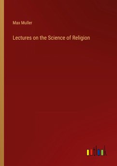 Lectures on the Science of Religion - Muller, Max