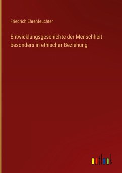 Entwicklungsgeschichte der Menschheit besonders in ethischer Beziehung - Ehrenfeuchter, Friedrich