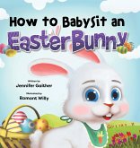 How to Babysit an Easter Bunny