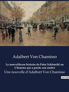 La merveilleuse histoire de Peter Schlemihl ou L'homme qui a perdu son ombre - Chamisso, Adalbert Von