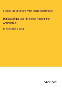 Denkwürdiger und nützlicher Rheinischer Antiquarius - Stramburg, Christian Von; Weeidenbach, Anton Joseph