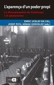 L'aparença d'un poder propi : la mancomunitat de Catalunya i el catalanisme - Ucelay da Cal, Enric; González i Vilalta, Arnau