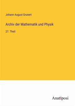 Archiv der Mathematik und Physik - Grunert, Johann August