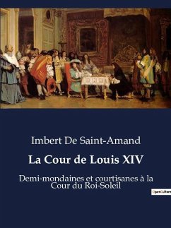 La Cour de Louis XIV - Saint-Amand, Imbert De