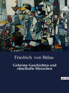 Geheime Geschichten und rätselhafte Menschen - Bülau, Friedrich von