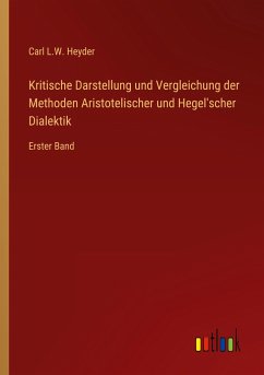 Kritische Darstellung und Vergleichung der Methoden Aristotelischer und Hegel'scher Dialektik