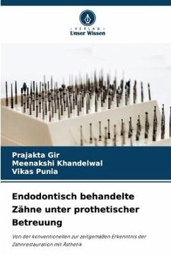 Endodontisch behandelte Zähne unter prothetischer Betreuung - Gir, Prajakta;Khandelwal, Meenakshi;Punia, Vikas