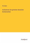 Institutionen des gemeinen deutschen Kirchenrechtes