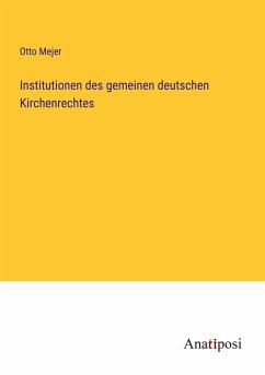 Institutionen des gemeinen deutschen Kirchenrechtes - Mejer, Otto