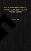 THE UNITED STATES GOVERNMENT AND THE RISE OF ADOLF HITLER TO POWER IN GERMANY (eBook, ePUB)