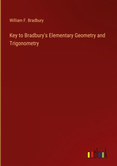 Key to Bradbury's Elementary Geometry and Trigonometry - Bradbury, William F.