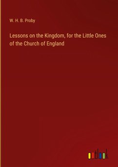 Lessons on the Kingdom, for the Little Ones of the Church of England - Proby, W. H. B.