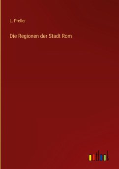 Die Regionen der Stadt Rom - Preller, L.