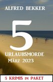5 Urlaubsmorde März 2023: 5 Krimis im Paket (eBook, ePUB)