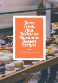 Three Fresh And Delicious Macanese Dessert Recipes (eBook, ePUB)