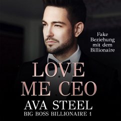 Love me, CEO!: Fake Beziehung mit dem Billionaire (Big Boss Billionaire 1) (MP3-Download) - Steel, Ava