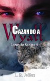 Cazando a Wyatt: Coalición Felina 1 (Lazos de sangre, #4) (eBook, ePUB)